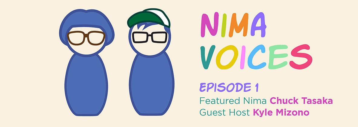 Nima Voices - Episode 1 - Featured Nima Chuck Tasaka - Guest Host Kyle Mizono