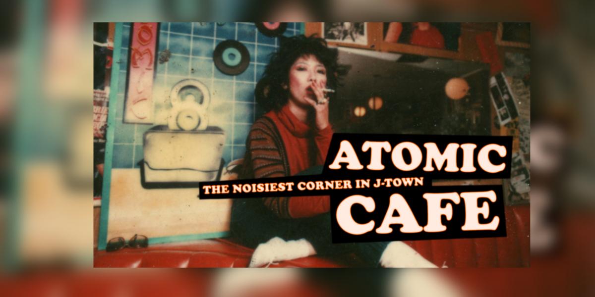 Promotion for Atomic Cafe: The Noisiest Corner in J-Town