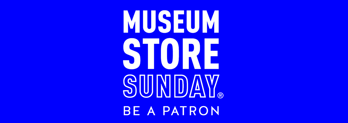 blue graphic with white headline text that says, "MUSEUM STORE SUNDAY BE A PATRON"