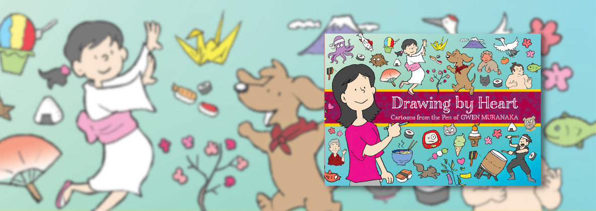 wide banner of illustrations and a cover of a book on the right side of the banner. The title on the book cover reads, "Drawing by Heart: Cartoons from the pen of Gwen Muranaka."
