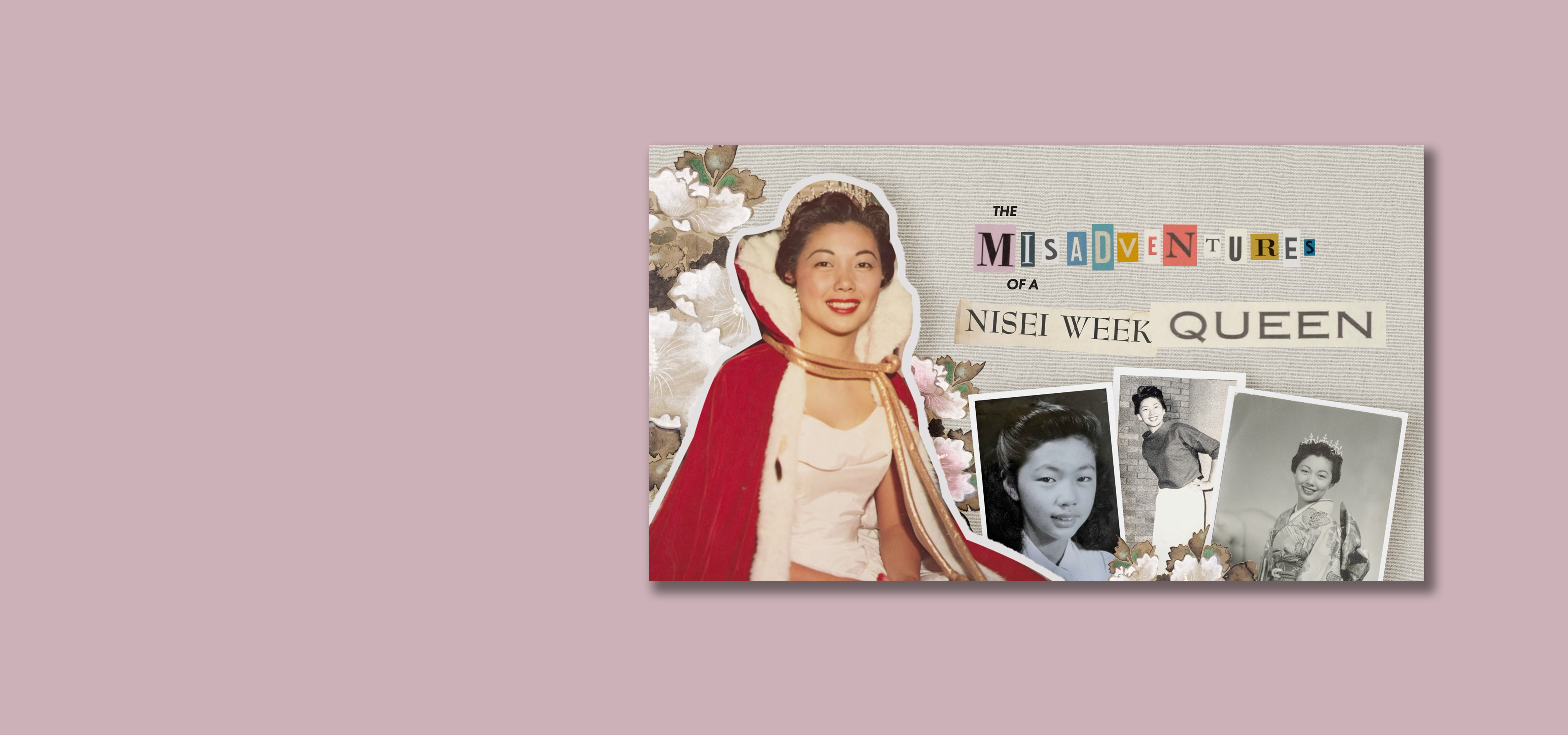 The Misadventures of a Nisei Week Queen title with photos of a woman in a gown and black and white photos