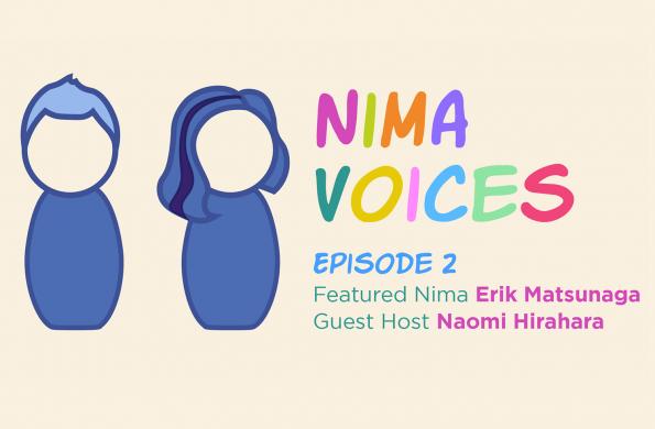Nima Voices - Episode 2 - Featured Nima Erik Matsunaga - Guest Host Naomi Hirahara
