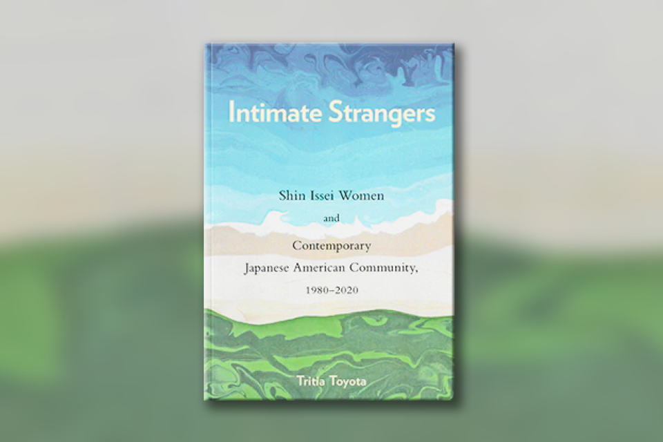 tritia toyota book Intimate Strangers: Shin Issei Women and Contemporary Japanese American Community, 1980–2020 book image on background blurred of closeip of book detail