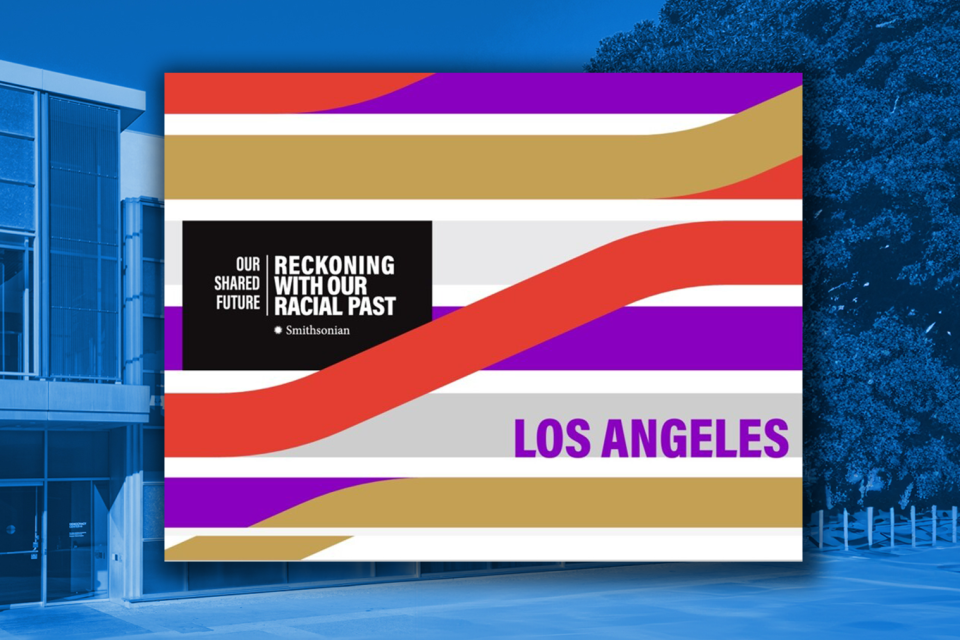 Our shared future, Reckoning with our racial past, Smithsonian, Los Angeles