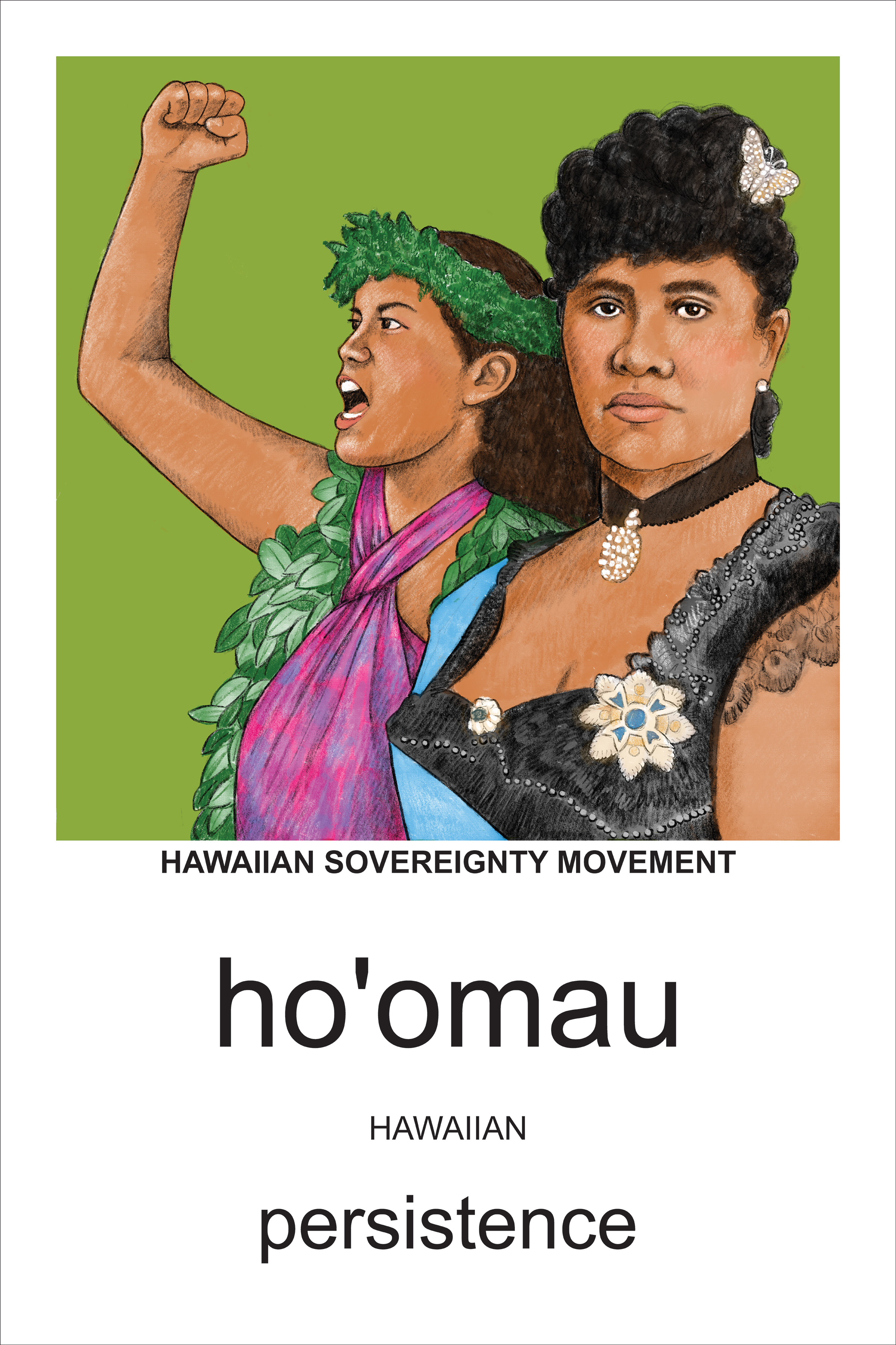 Illustration of Queen Liliuokalani to represent the Hawaiian Sovereignty Movement with words "ho'omau" (Hawaiian) and "persistence"